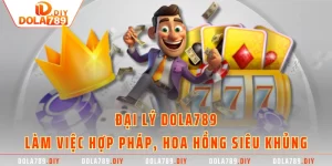 Đại Lý DOLA789 - Làm Việc Hợp Pháp, Hoa Hồng Siêu Khủng