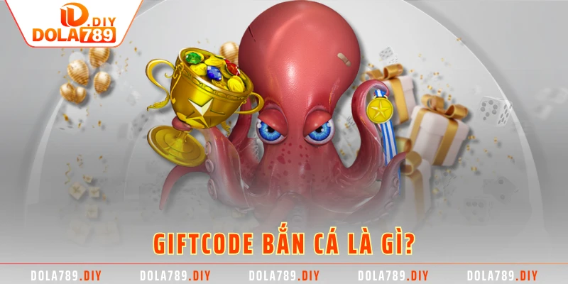 Giftcode bắn cá là gì?