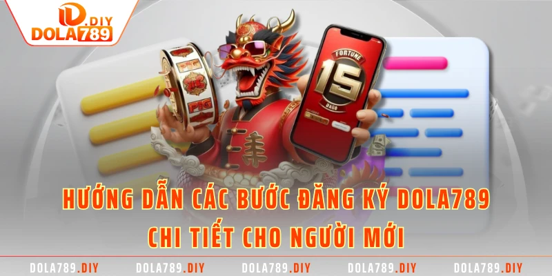 Hướng Dẫn Các Bước Đăng Ký DOLA789 Chi Tiết Cho Người Mới