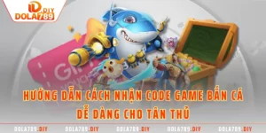 Hướng Dẫn Cách Nhận Code Game Bắn Cá Dễ Dàng Cho Tân Thủ