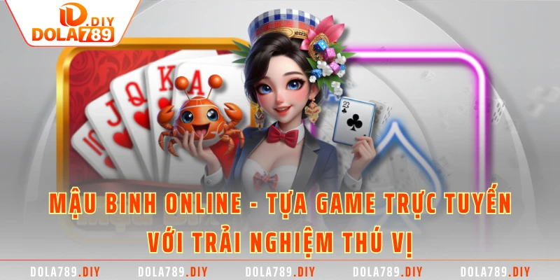 Mậu Binh Online - Tựa Game Trực Tuyến Với Trải Nghiệm Thú Vị